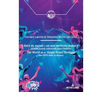 Faire du monde « un seul territoire postal » / The World as a ‘Single Postal Territory’: L’Union postale universelle dans l’histoire / The UPU’s role in history: 14