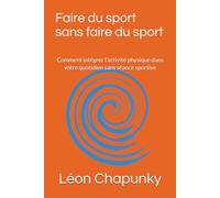 Faire du sport sans faire du sport: Comment intégrer l’activité physique dans votre quotidien sans séance sportive