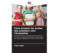 Faire évoluer les écoles des examens vers l'évaluation: Une étude de cas sur le leadership éducatif dans le cadre d'une initiative d'amélioration ... pour développer la culture de l'évaluation