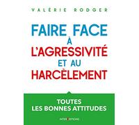 Faire face à l'agressivité et au harcèlement: Toutes les bonnes attitudes