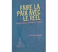 Faire la paix avec le réel: Essais de psychologie saupoudrés de philosophie