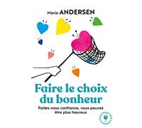 Faire le choix du bonheur: Faites-vous confiance, vous pouvez être plus heureux: 31564