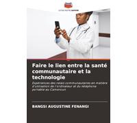 Faire le lien entre la santé communautaire et la technologie: Expériences des relais communautaires en matière d'utilisation de l'ordinateur et du téléphone portable au Cameroun