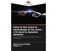 Faire le lien entre la technologie et les soins : L'IA dans le domaine dentaire: Le rôle de l'intelligence artificielle dans l'avenir de l'odontologie