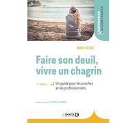 Faire son deuil, vivre un chagrin: Un guide pour les proches et les professionnels