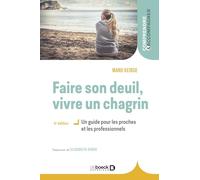 Faire son deuil, vivre un chagrin: Un guide pour les proches et les professionnels