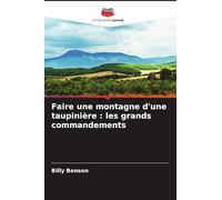 Faire une montagne d'une taupinière : les grands commandements
