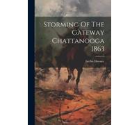Fairfax Downey Storming Of The Gateway Chattanooga 1863 (Tascabile)