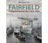 Fairfield: A Shipyard Success Story 1834 - 2024