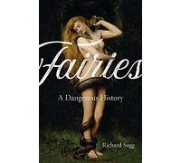 Fairies: A Dangerous History