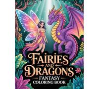 Fairies and Dragons Fantasy Coloring Book: Enchanted Fae With Wyrm Line Art Activity Pages For Kids Teens Adults Seeking Calm Focus