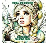 Fairies and Dragons Grayscale Coloring Book: Magical Winter Portraits of Fairies with Baby Dragons, Flowers, Leaves & Enchanted Creatures | Relaxing Fantasy Grayscale Coloring Pages for Adults