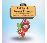Fairies and Forest Friends: A Coloring Journey Through the Enchanted Woods