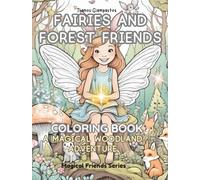 Fairies and Forest Friends: A Magical Coloring Book with Fairies, Forest Animals, and Whimsical Adventures for Girls Ages 4-10, 30 Enchanted Coloring ... Friends, and Fantasy Fun for Girls and Boys