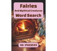 Fairies And Mythical Creatures Word Search Puzzle Book: 50+ Word Find Puzzles with Easy-to-Read Print about Fairies, Magical Creatures, Mythology and ... … Gift for Vacations, Holidays and Free Times