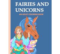 FAIRIES AND UNICORNS: AN ADULT COLORING BOOK