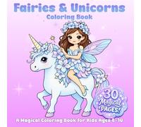 Fairies and Unicorns Coloring Book: A Magical Coloring Book for Kids 6-10