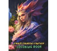 Fairies & Dragons Fantasy Coloring Book for Kids & Adults - Magical Mythical Creatures, Enchanted Fairies & Fierce Dragons