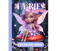 Fairies Flower Coloring Book: A Magical Coloring Book with Cute Fairy Girls, Flowers, and Fantasy Scenes for Kids Ages 4-8