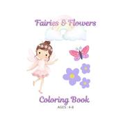 Fairies & Flowers: Fairies, Flowers & Magical Garden Friends