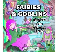 Fairies & Goblins: Simple & Cute Coloring Book: Whimsical and Bold Pages for Kids, Teens & Adults to Relax, Color, and Explore Magical Creatures