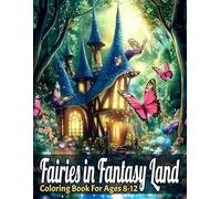 FAIRIES IN FANTASY LAND: COLORING BOOK FOR AGES 8 TO 12
