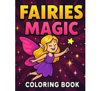 Fairies Magic: A Coloring Book for Kids Ages 4-8: 50 Fun and Easy Pages Featuring Fairies, Castles, Unicorns, Magic Wands and More - Bold Lines for Creative Little Hands