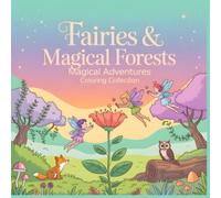 Fairies & Magical Forests: A Gentle Coloring Book for Kids Ages 4-8 Filled with Sparkling Fairies, Forest Creatures, and Peaceful Magic