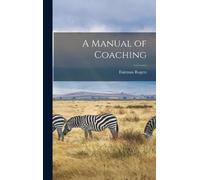 Fairman Rogers A Manual of Coaching (Copertina rigida)