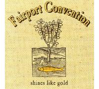 FAIRPORT CONVENTION - SHINES LIKE GOLD