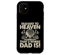 Fairway to Heaven That's Where Dad Is Golf Dad Custodia per iPhone 11