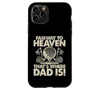 Fairway to Heaven That's Where Dad Is Golf Dad Custodia per iPhone 11 Pro