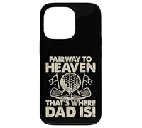 Fairway to Heaven That's Where Dad Is Golf Dad Custodia per iPhone 13 Pro