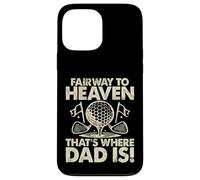 Fairway to Heaven That's Where Dad Is Golf Dad Custodia per iPhone 13 Pro Max
