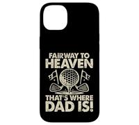 Fairway to Heaven That's Where Dad Is Golf Dad Custodia per iPhone 14 Plus