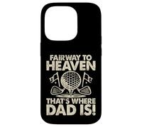 Fairway to Heaven That's Where Dad Is Golf Dad Custodia per iPhone 14 Pro