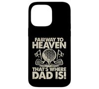 Fairway to Heaven That's Where Dad Is Golf Dad Custodia per iPhone 14 Pro Max