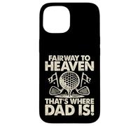 Fairway to Heaven That's Where Dad Is Golf Dad Custodia per iPhone 15