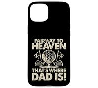 Fairway to Heaven That's Where Dad Is Golf Dad Custodia per iPhone 15 Plus