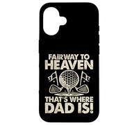 Fairway to Heaven That's Where Dad Is Golf Dad Custodia per iPhone 16