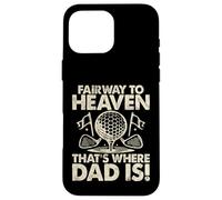 Fairway to Heaven That's Where Dad Is Golf Dad Custodia per iPhone 16 Pro Max
