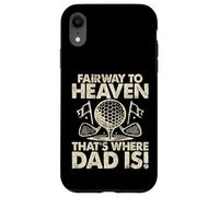 Fairway to Heaven That's Where Dad Is Golf Dad Custodia per iPhone XR