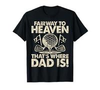 Fairway to Heaven That's Where Dad Is Golf Dad Maglietta