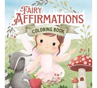 Fairy Affirmations for Kids and Teens: Step into a world of magic, color, and confidence!