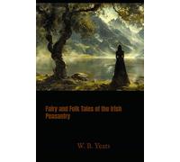 Fairy and Folk Tales of the Irish Peasantry: Irish Legends and Rural Folklore