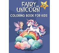 Fairy and Unicorn Coloring Book for Kids Ages 4-8: 50 Fun and Easy Coloring Pages with Magical Creatures, Rainbows and More | Preschool Kindergarten Activities