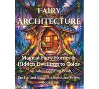 Fairy Architecture Coloring Book for Adults: Magical Fairy Homes & Hidden Dwellings to Color