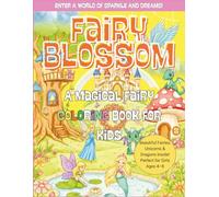 Fairy Blossom: A Magical Fairy Coloring Book for Kids: Beautiful Fairies, Unicorns, and Dragons Inside - Perfect for Girls