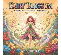 Fairy Blossom - A Relaxing Spring Coloring Book: Magical Spring Fairies Dancing Among Blossoms - A Calm & Creative Coloring Experience