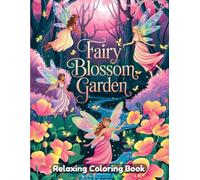 Fairy Blossom Garden: Enchanted Coloring Book for Adults - Magical Fairies, Blooming Flowers, Whimsical Fantasy Gardens, Romantic Wings, Mystical ... Detailed Line Art for Relaxation & Creativity